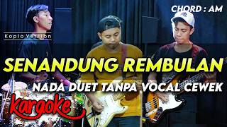 SENANDUNG REMBULAN KARAOKE NADA DUET TANPA VOCAL CEWEK KEY Gm VERSI KOPLO AUDIO JERNIH FULL MUSISI