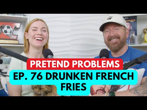 Drunken French Fries | Pretend Problems Ep. 76