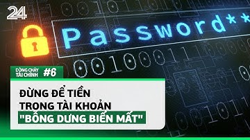 Dòng chảy tài chính #6: Đừng để tiền trong tài khoản "bỗng dưng biến mất" | VTV24