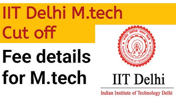 IIT Delhi M.Tech Cut Off || Fee Structure for IIT Delhi M.tech || 2023