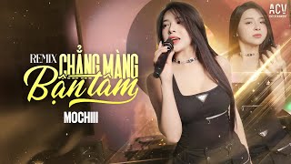 CHẲNG MÀNG BẬN TÂM REMIX - MOCHIII | Đã Bao Lần Anh Đưa Tay Với Níu Một Người Ở Lại...