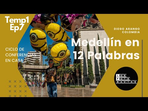 T1E7: Conferencia "Medellín en 12 Palabras" por Diego Arango, fotógrafo y profesor colombiano