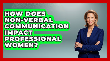 How Does Non-verbal Communication Impact Professional Women? - Women That Network