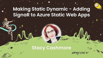 Stacy Cashmore - Making Static Dynamic - Adding SignaR to Azure Static Web Apps