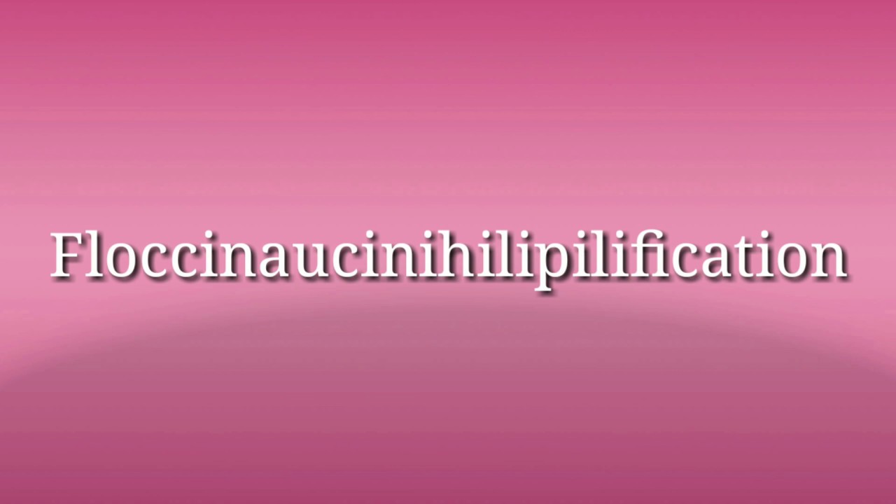 How to pronounce Floccinaucinihilipilification YouTube