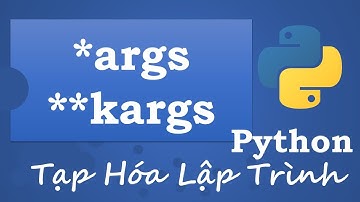 Tạp Hóa Lập Trình - Tham số *args và **kwargs trong Python
