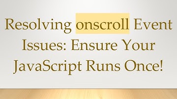 Resolving onscroll Event Issues: Ensure Your JavaScript Runs Once!