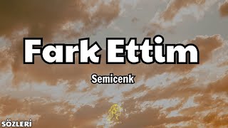 Semicenk - Fark Ettim [Sözleri/Lyrics] Resimi