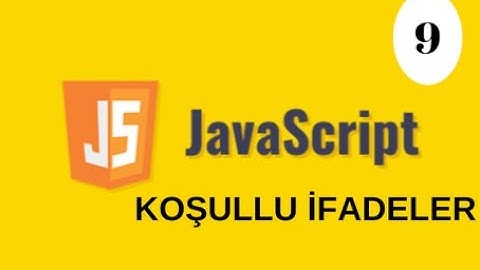 JAVASCRIPT DERSLERİ-KOSUL İFADELERİ-İF-ELSE İF- ELSE