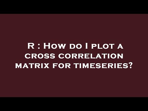 R : How do I plot a cross correlation matrix for timeseries?