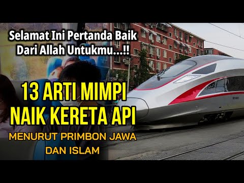 SELAMAT !! INILAH 13 ARTI MIMPI NAIK KERETA API MENURUT ISLAM DAN PRIMBON JAWA, PERTANDA BAIK