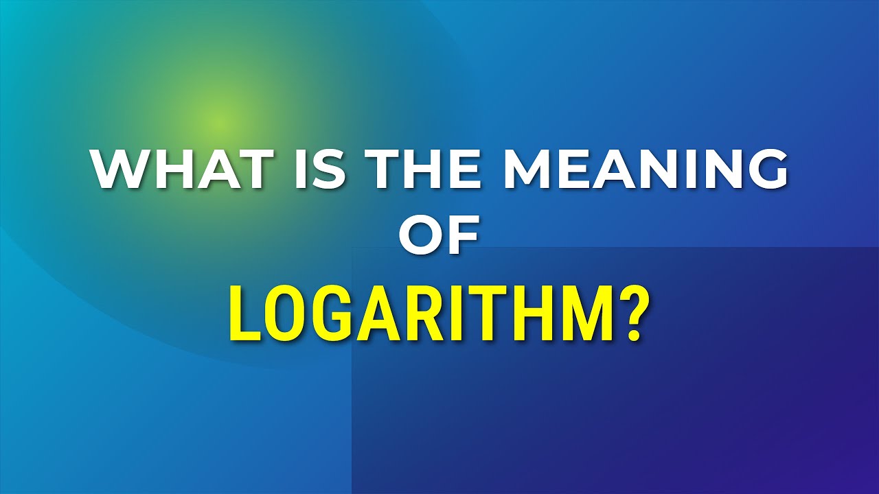 What is the meaning of Logarithm? YouTube