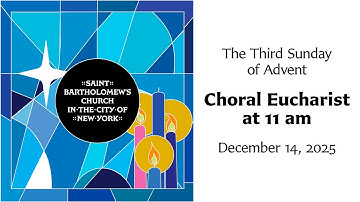 The Third Sunday of Advent | Choral Eucharist at 11 am
