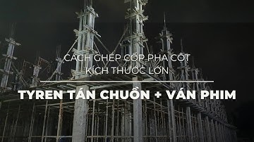 Ghép Cốp Pha Cột Kích Thước Lớn Bằng Ván Phủ Phim Và Ty Ren Tán Chuồn