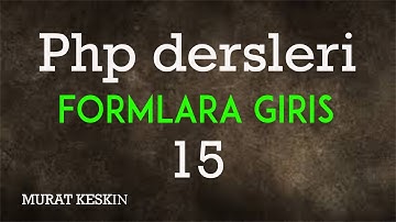 15 - Php Dersleri - Formlar - Php Eğitim Seti 15