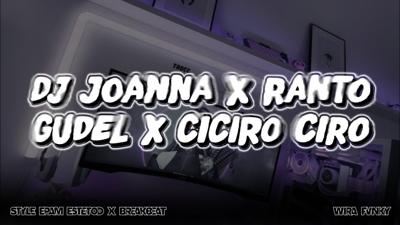DJ JOANNA X RANTO GUDEL X CICIRO CIRO || STYLE EPAM ESTETOD SETENGAH ...