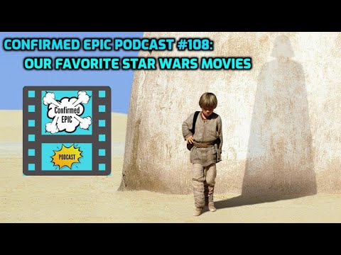 Confirmed Epic Podcast #108: Our Favorite Star Wars Films