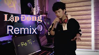 LẬP ĐÔNG | REMIX | Rô Ti
