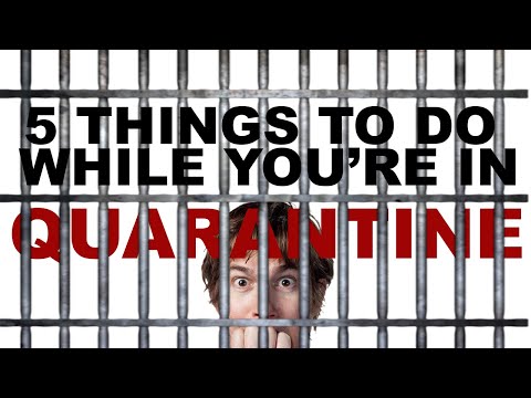5 Things you should do if you're QUARANTINED.