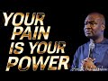 Your PAIN IS YOUR POWER SUNDAY MORNING MESSAGE APOSTLE JOSHUA SELMAN Your PAIN IS YOUR POWER SUNDAY MORNING MESSAGE APOSTLE JOSHUA SELMAN
