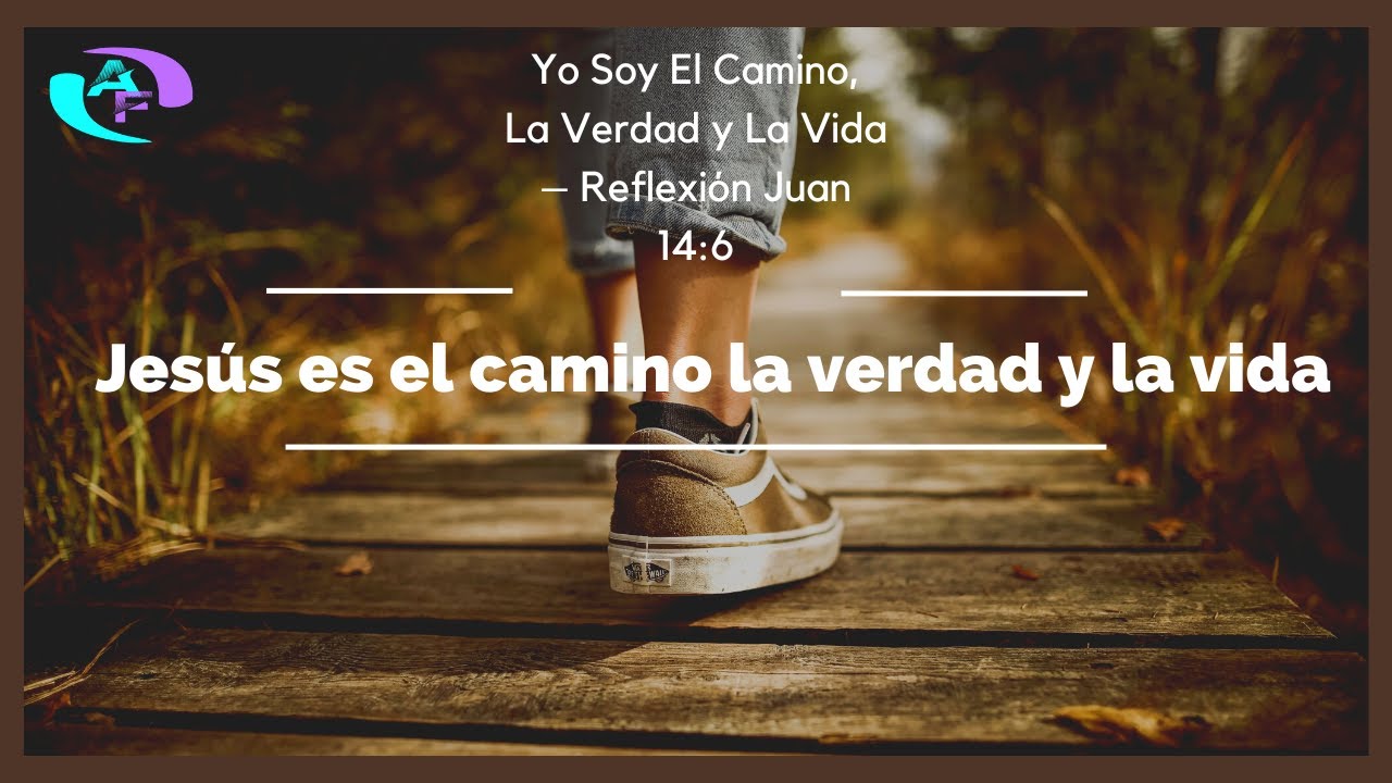 JESÚS es el CAMINO LA VERDAD Y LA VIDA - YouTube