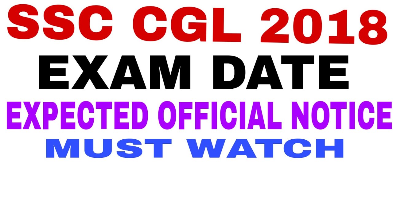 SSC CGL 2018 EXPECTED OFFICIAL NOTICE AND EXAM DATE, MUST WATCH