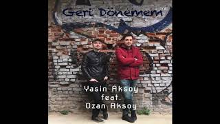 Yasin AKSOY feat. Ozan AKSOY - Geri Dönemem Resimi