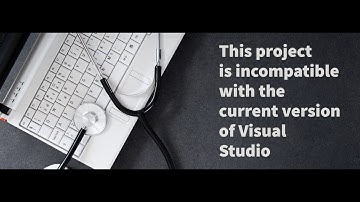 This project is incompatible with the current version of Visual Studio