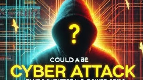 Could a Cyber Attack Take Down the Entire U S  Power Grid