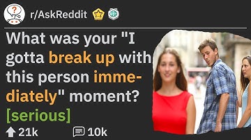 "I gotta break up with this person immediately" Moments [Serious] (r/AskReddit)
