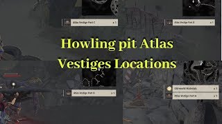 Atlas vestiges Part C,A,B,D Locations guide Howling pit map / Code Vein guide