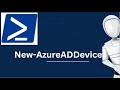 New-AzureADDevice | New-AzureADDevice PowerShell Command | Azure PowerShell command
