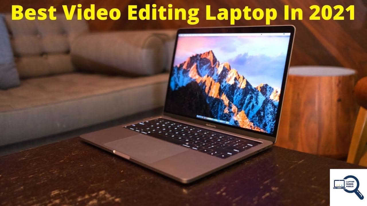 The Best Laptops for Video Editing in 2021 | Laptop Finder World