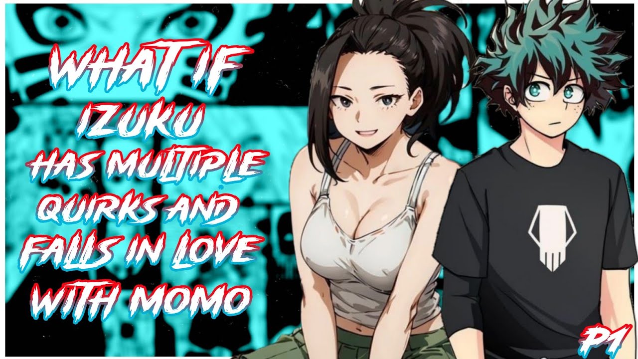 What if Izuku has Multiple Quirks and Falls in Love with Momo | PART 1