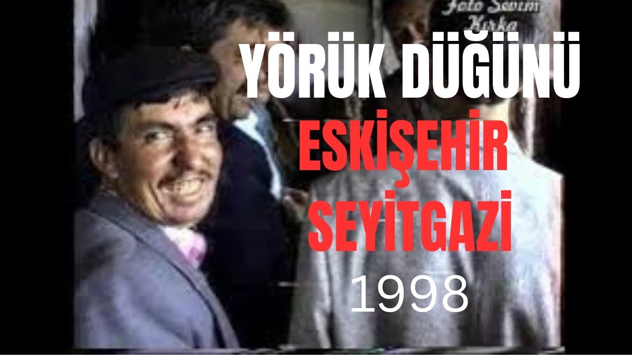 YÖRÜK DÜĞÜNÜ ESKİŞEHİR-1998 Eskişehir Seyitgazi Gökbahçe Köyü Yukarıkaracaşehir Mah.part1