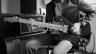 BOMBA ESTÉREO - SOMOS DOS | GUITAR COVER