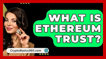 What Is Ethereum Trust? - CryptoBasics360.com