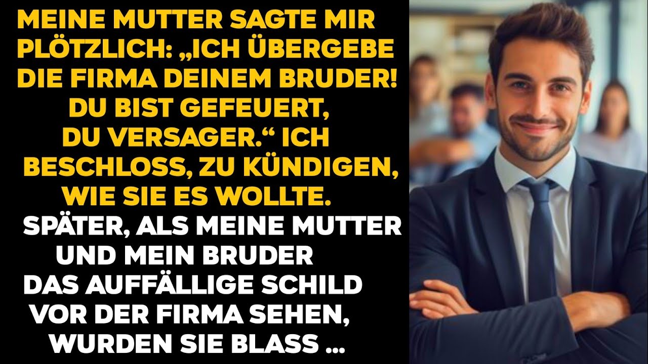 MEINE MUTTER SAGTE MIR PLÖTZLICH ICH ÜBERGEBE DIE FIRMA DEINEM BRUDER! DU BIST GEFEUERT, DU VERSAGER