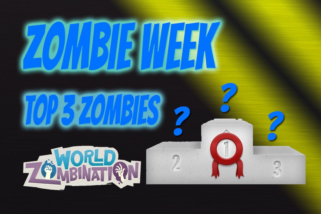 World Zombination: Zombie Week! Ep #6.5- Top 3 Zombies