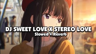 Dj Sweet Love X Stereo Love Trend Uang Jajanmu Sebulan Berapa Dek slowed  Reverb 