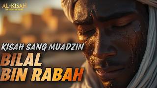 Kisah Bilal bin Rabah, Dari Budak hingga  Menjadi Muadzin Rasulullah ﷺ