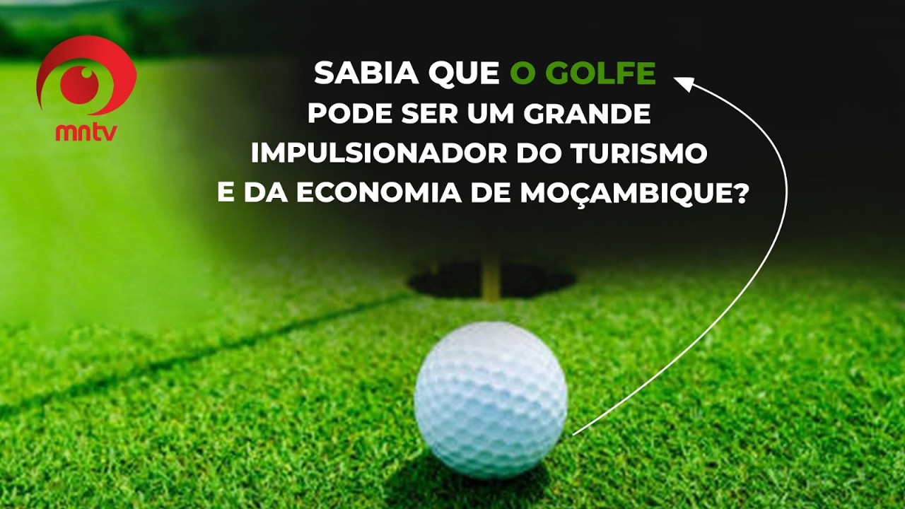 Como o golfe pode transformar a economia de Moçambique?