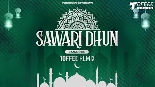 Sawari Dhun (Banjo Mix) - Toffee Remix