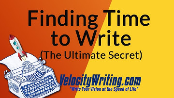 Finding Time to Write | The Ultimate Secret
