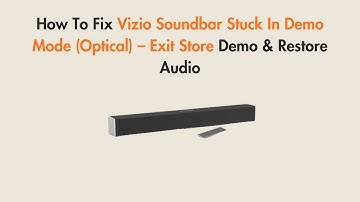 How To Fix Vizio Soundbar Stuck In Demo Mode (Optical) – Exit Store Demo & Restore Audio