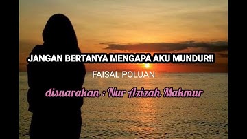 JANGAN BERTANYA MENGAPA AKU MUNDUR!! Kry Faisal Poluan disuarakan Nur Aziza Makmur