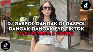 DJ GASPOL DANGAK DI GASPOL DANGAK DANGAK | DJ KICAU MANIA X SUWUNG FYP TIKTOK TERBARU 2026