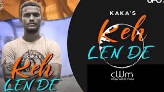 KAKA~~Keh Len de | mp3 song new 2020 ... cWm presented