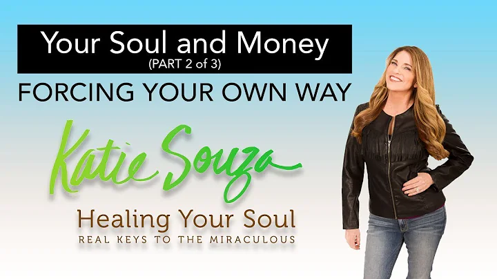 Ep. 54 - Your Soul and Money (pt 2 of 3) - FORCING...