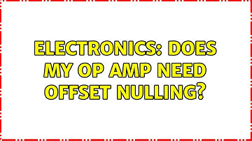 Electronics: Does my op amp need offset nulling?
